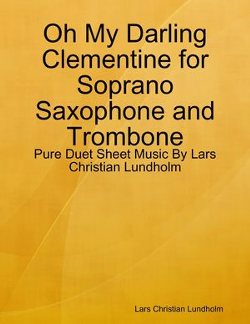 Oh My Darling Clementine for Soprano Saxophone and Trombone - Pure Duet Sheet Music By Lars Christian Lundholm