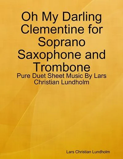 Oh My Darling Clementine for Soprano Saxophone and Trombone - Pure Duet Sheet Music By Lars Christian Lundholm