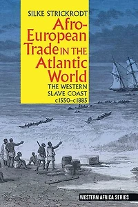 Afro-European Trade The Atlantic World: Western Slave Coast, c. 1550- 1885