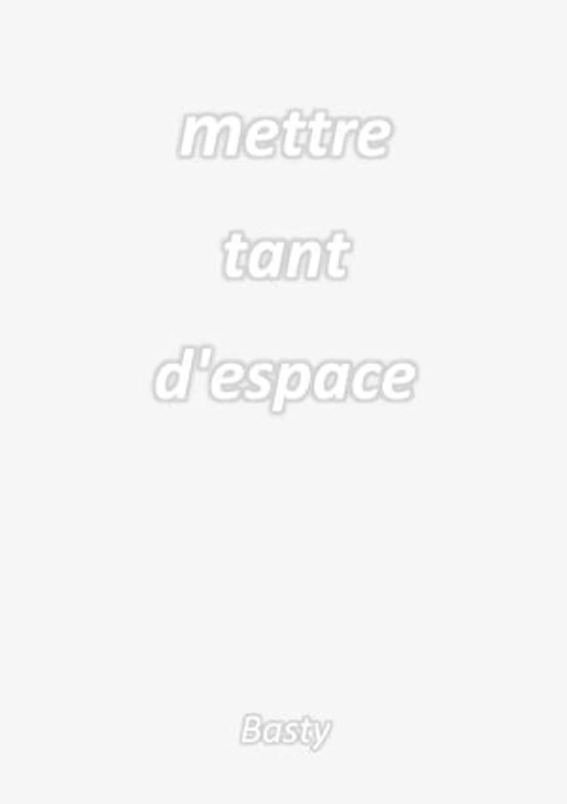 Mettre tant d'espace