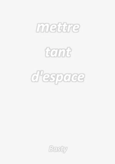 Mettre tant d'espace