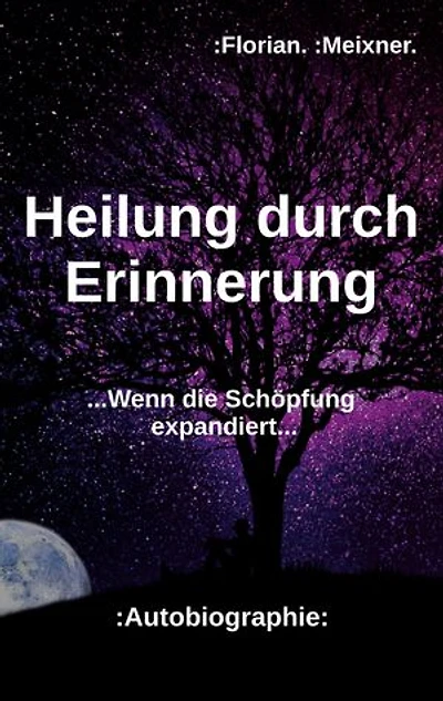 Heilung durch Erinnerung: ...Wenn die Schöpfung expandiert...