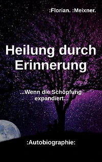 Heilung durch Erinnerung: ...Wenn die Schöpfung expandiert...