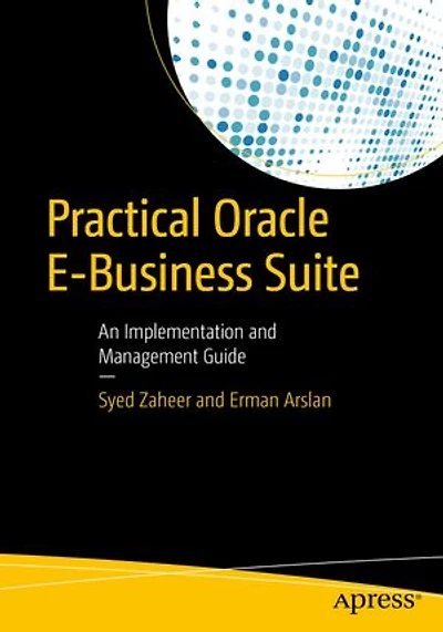 Practical Oracle E-business Suite: An Implementation And Management Guide