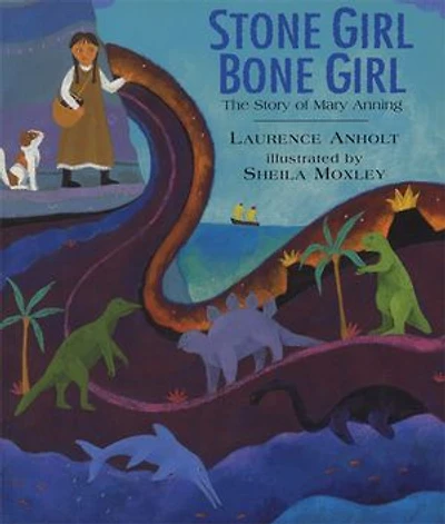 Stone Girl Bone Girl: The Story Of Mary Anning Lyme Regis