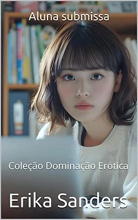 Aluna submissa: Coleção Dominação Erótica, #18