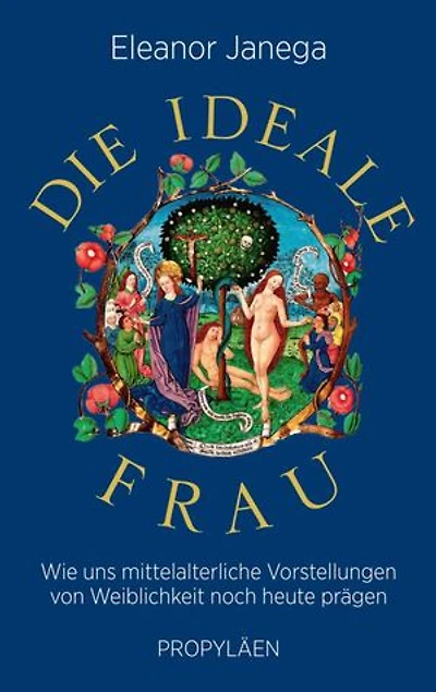 Die ideale Frau: Wie uns mittelalterliche Vorstellungen von Weiblichkeit noch heute prägen | »Eine hochwillkommene Aufforderung, die alten Vorurteile nicht zu wiederholen.« Wall Street Journal