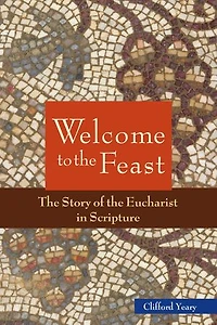 Welcome to the Feast: The Story of the Eucharist in Scripture
