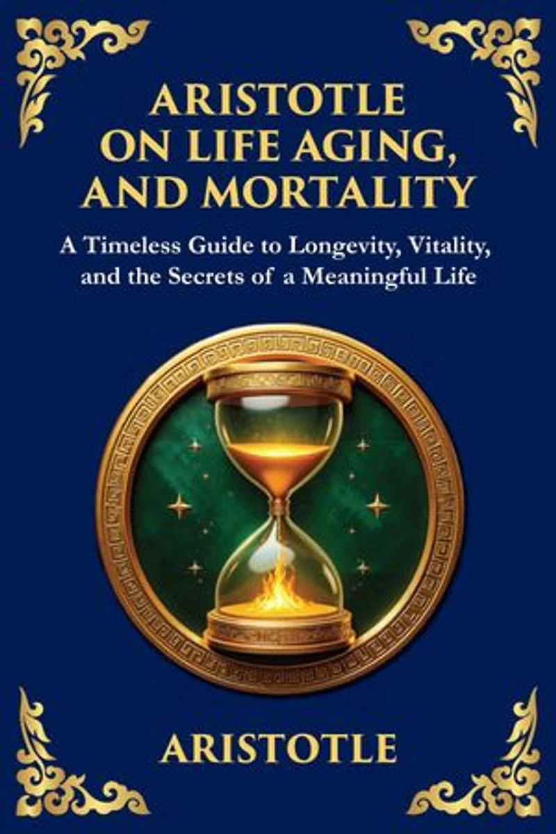 Aristotle on Life, Aging, and Mortality: On Youth and Old Age, On Life and Death, On Longevity and Shortness of Life & On Breathing