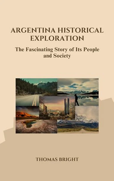 Argentina Historical Exploration: The Fascinating Story of Its People and Society