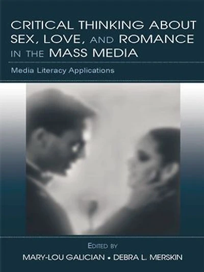 Critical Thinking About Sex, Love, and Romance the Mass Media: Media Literacy Applications