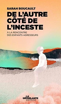 de l'autre côté l'inceste: à la rencontre des enfants agresseurs