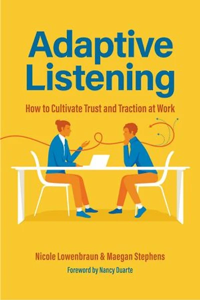 Adaptive Listening: How to Cultivate Trust and Traction at Work