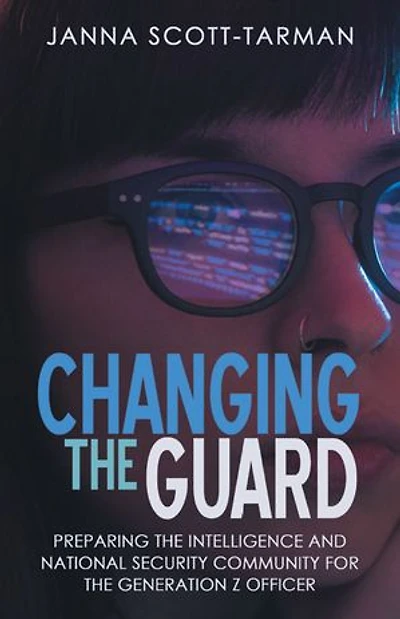 Changing the Guard: Preparing Intelligence and National Security Community for Generation Z Officer