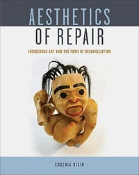 Aesthetics of Repair: Indigenous Art and the Form Reconciliation