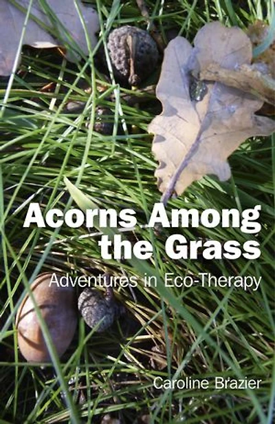 Acorns Among the Grass: Adventures Eco-therapy