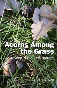 Acorns Among the Grass: Adventures Eco-therapy