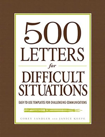 500 Letters for Difficult Situations: Easy-to-Use Templates Challenging Communications