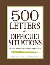 500 Letters for Difficult Situations: Easy-to-Use Templates Challenging Communications