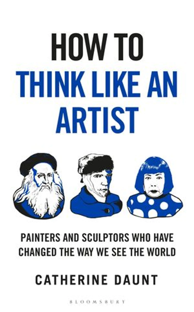 How To Think Like an Artist: Painters and Sculptors Who Have Changed The Way We See World
