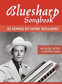 Bluesharp Songbook - 22 Songs by Hank Williams: No Music Notes + Sounds online