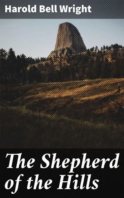 The Shepherd of the Hills: Enriched edition. A Timeless Tale of Forgiveness and Redemption in the Ozark Mountains