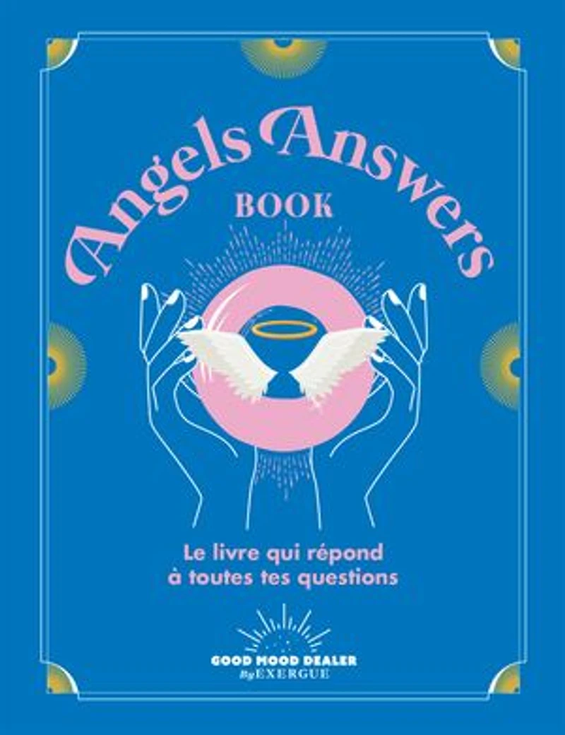 Angels answers book: le livre qui répond à toutes tes questions