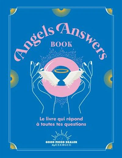 Angels answers book: le livre qui répond à toutes tes questions