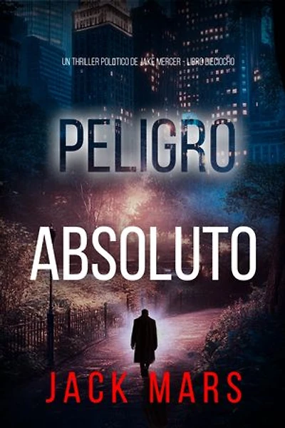 Peligro absoluto (Un thriller político de Jake Mercer - Libro dieciocho)