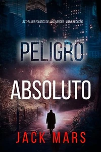 Peligro absoluto (Un thriller político de Jake Mercer - Libro dieciocho)