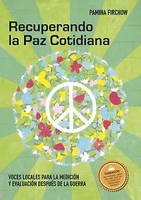 Recuperando la Paz Cotidiana: Voces locales para la medición y evaluación después de la guerra