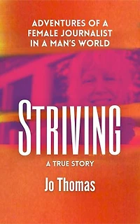 Striving: Adventures of a Female Journalist in a Man's World, a True Story