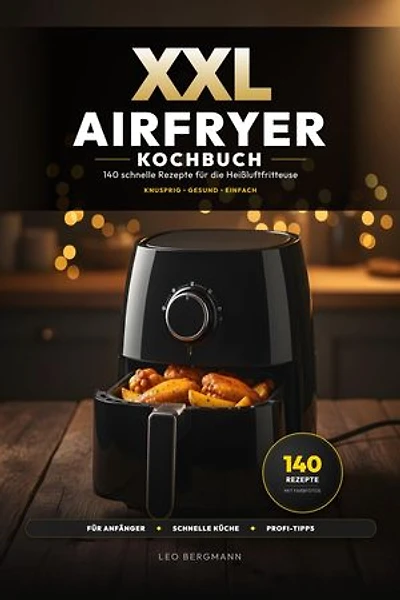 XXL Airfryer Kochbuch: 140 schnelle Rezepte für die Heißluftfritteuse