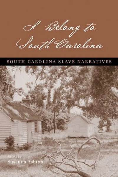 I Belong To South Carolina: Carolina Slave Narratives