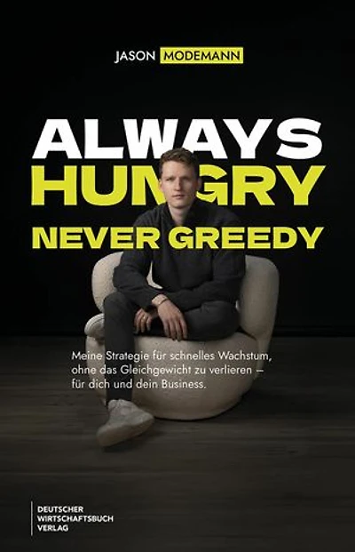 Always hungry never greedy: Meine Strategie für schnelles Wachstum, ohne das Gleichgewicht zu verlieren - für dich und dein Business