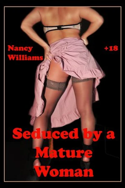 Seduced by a Mature Woman: An Erotic BDSM Story by Nancy Williams