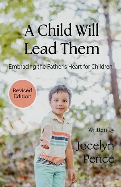 A Child Will Lead Them: Embracing the Father's Heart for Children