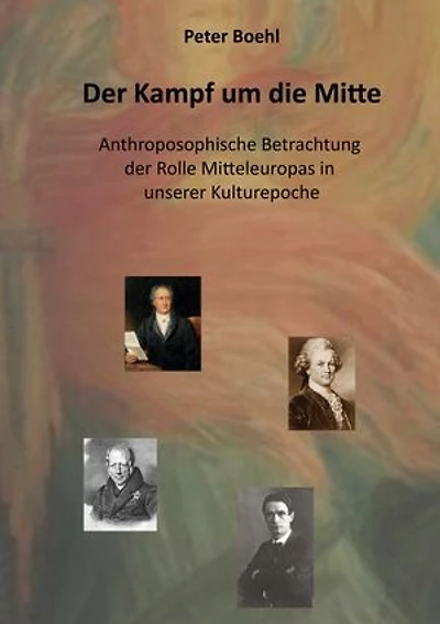 Der Kampf um die Mitte: Anthroposophische Betrachtung der Rolle Mitteleuropas in unserer Kulturepoche