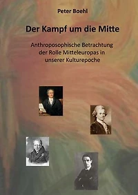 Der Kampf um die Mitte: Anthroposophische Betrachtung der Rolle Mitteleuropas in unserer Kulturepoche