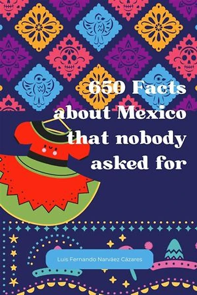 650 Facts about Mexico that nobody asked for
