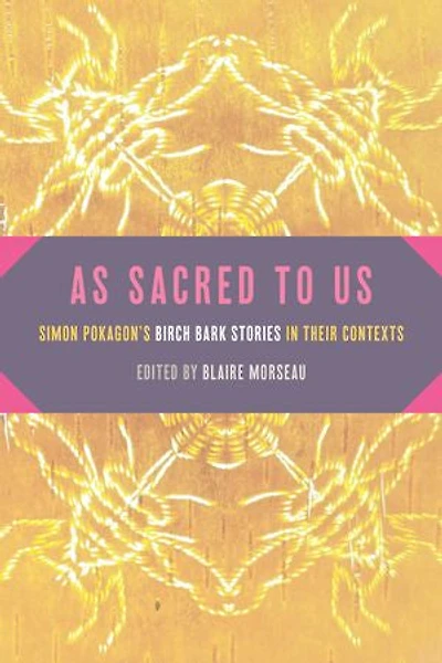 As Sacred to Us: Simon Pokagon’s Birch Bark Stories Their Contexts