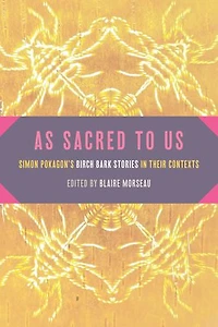 As Sacred to Us: Simon Pokagon’s Birch Bark Stories Their Contexts
