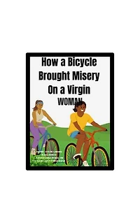 How a bicycle brought misery on a virgin woman: The effects of women Riding bicycles