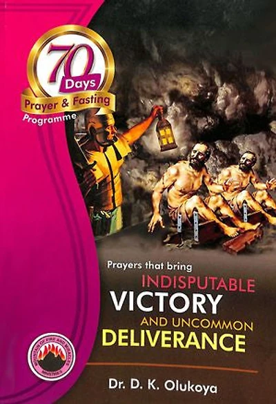 70 Days Prayer and Fasting Programme 2017 Edition: Prayers that bring indisputable victory and uncommon deliverance