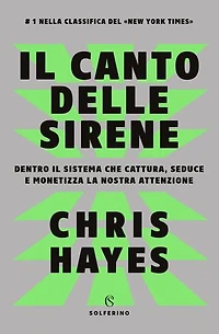Il canto delle sirene: Dentro il sistema che cattura, seduce e monetizza la nostra attenzione