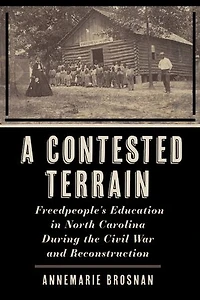 A Contested Terrain: Freedpeople's Education North Carolina During the Civil War and Reconstruction