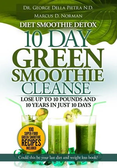 Diet Smoothie Detox, 10 Day Green Smoothie Cleanse, Lose up to 10 pounds and 10 years in just 10 days. Could this be your last diet and weight loss book: Healthy Motivation Strategies Series, #2