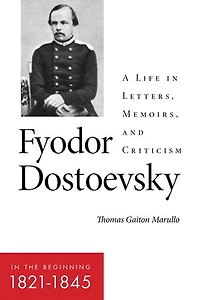 Fyodor Dostoevsky—In the Beginning (1821–1845): A Life Letters, Memoirs, and Criticism