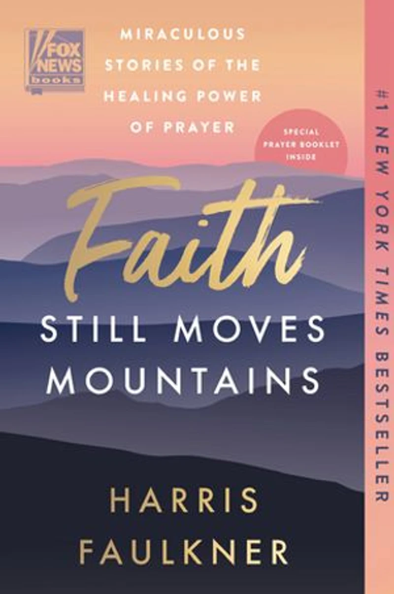 Faith Still Moves Mountains: Miraculous Stories of the Healing Power Prayer