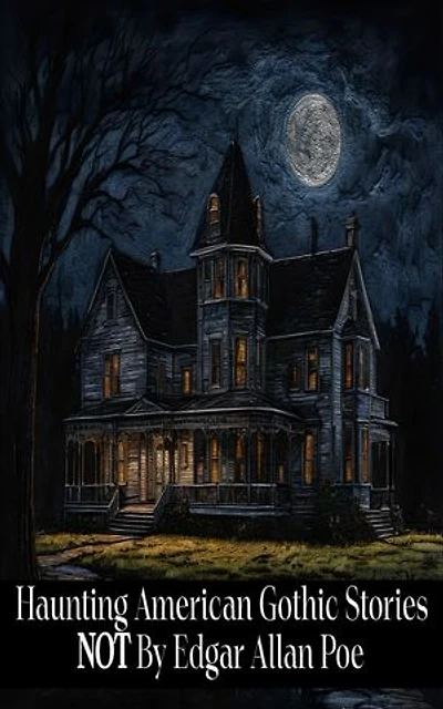Haunting American Gothic Stories Not by Edgar Allan Poe